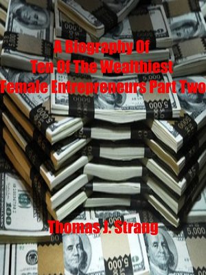 cover image of A Biography of Ten of the Wealthiest Female Entrepreneurs Part Two